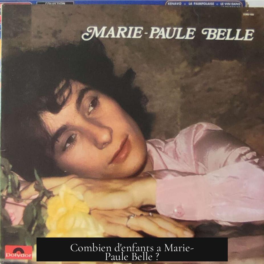 Combien d'enfants a Marie-Paule Belle ?