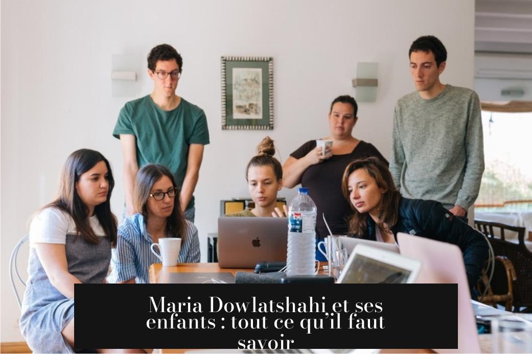 Maria Dowlatshahi et ses enfants : tout ce qu’il faut savoir