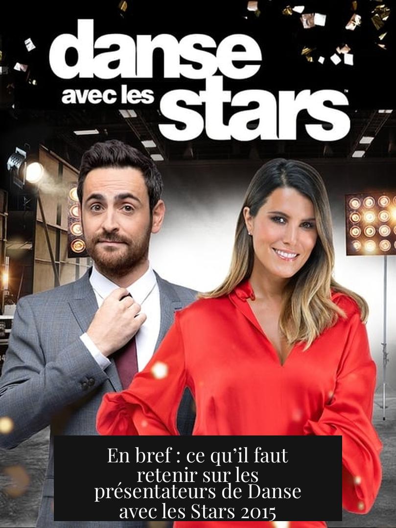 En bref : ce qu’il faut retenir sur les présentateurs de Danse avec les Stars 2015
