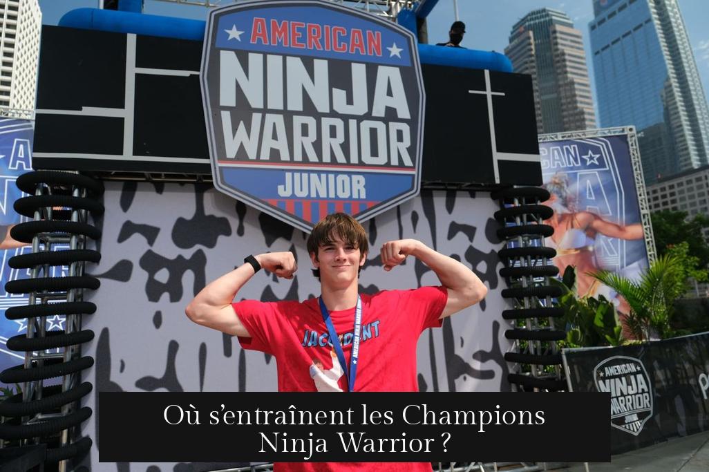 Où s’entraînent les Champions Ninja Warrior ?