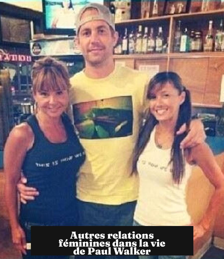 Autres relations féminines dans la vie de Paul Walker