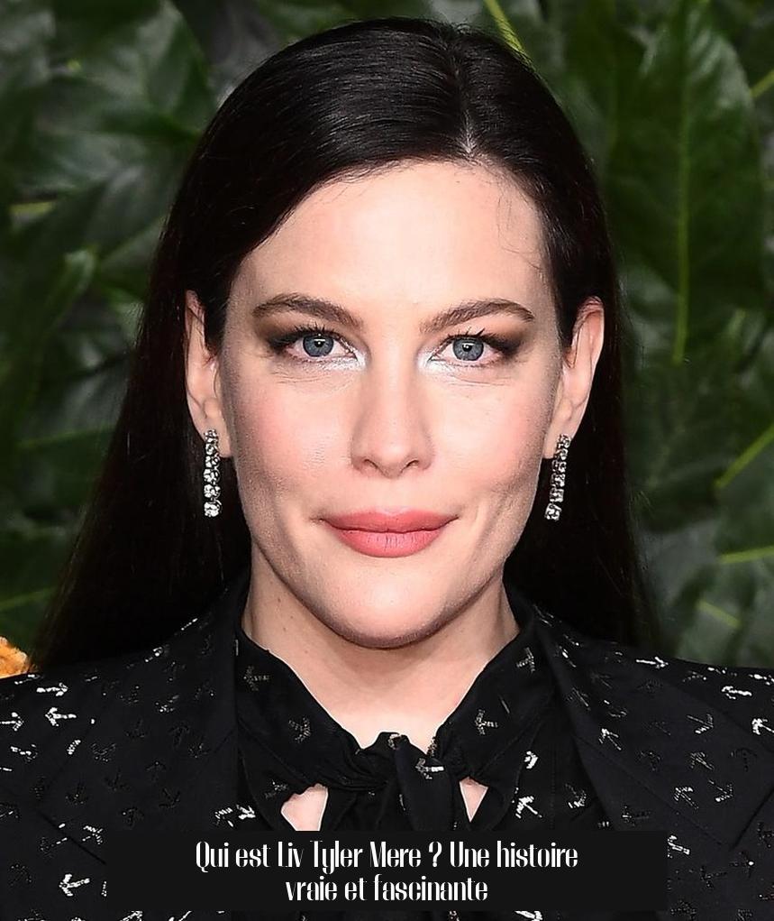 Qui est Liv Tyler Mere ? Une histoire vraie et fascinante