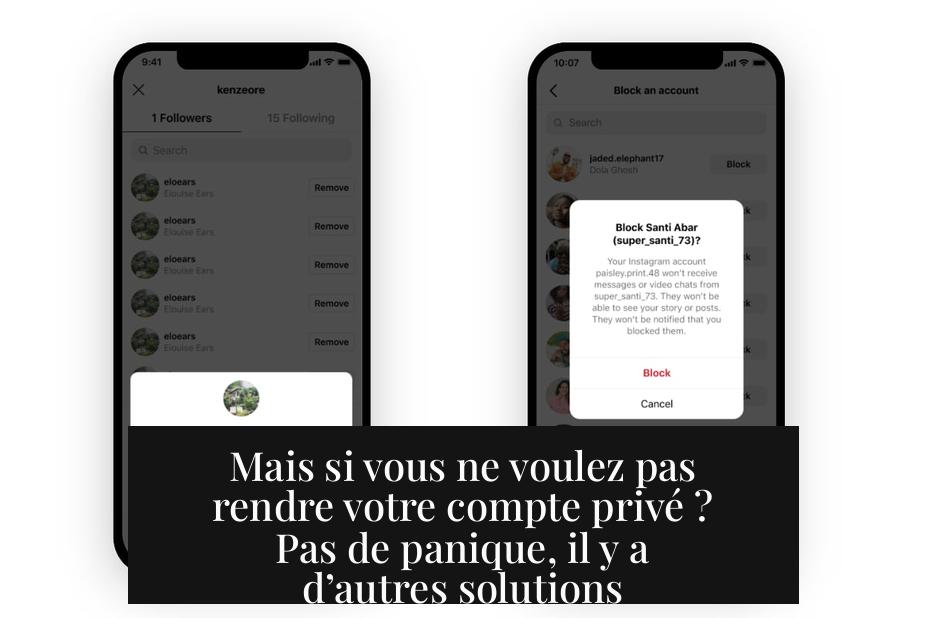 Mais si vous ne voulez pas rendre votre compte privé ? Pas de panique, il y a d’autres solutions
