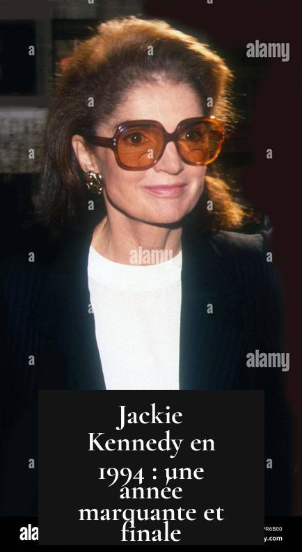 Jackie Kennedy en 1994 : une année marquante et finale