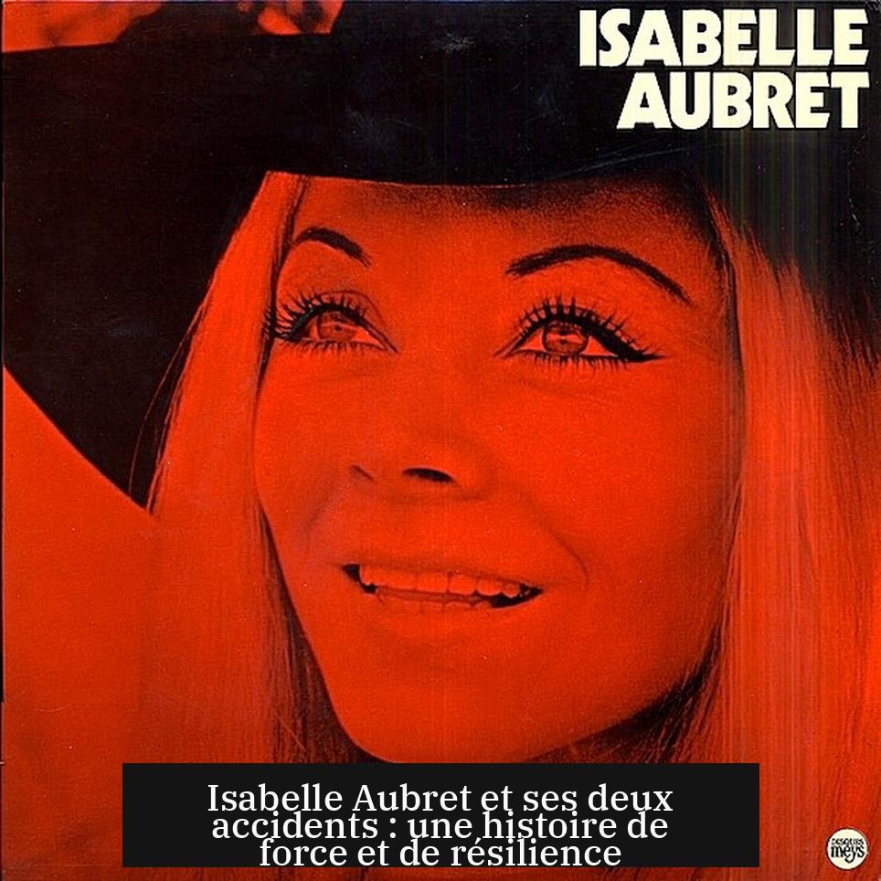 Isabelle Aubret et ses deux accidents : une histoire de force et de résilience