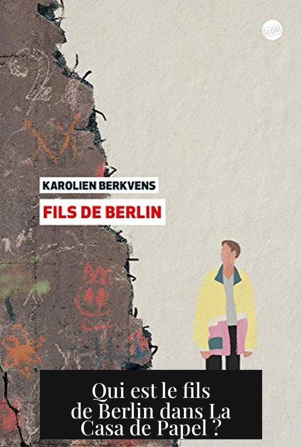 Qui est le fils de Berlin dans La Casa de Papel ?