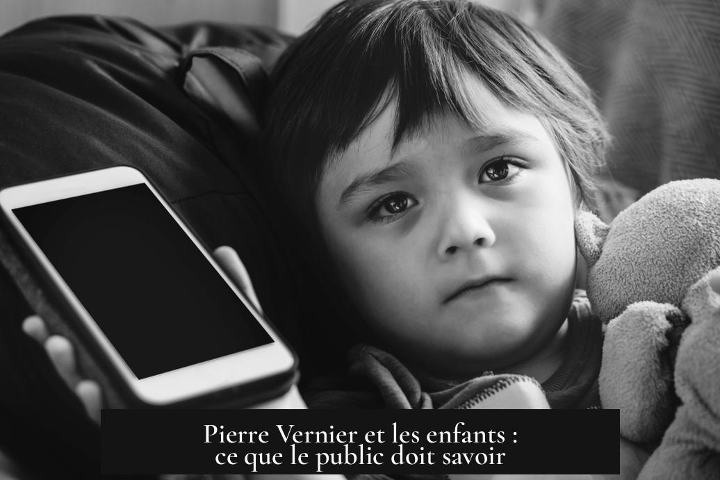 Pierre Vernier et les enfants : ce que le public doit savoir