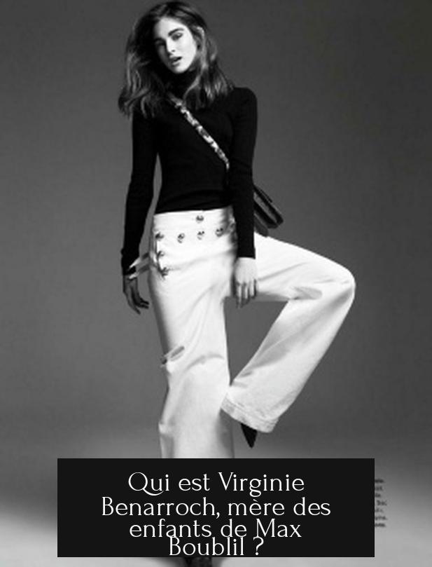 Qui est Virginie Benarroch, mère des enfants de Max Boublil ?