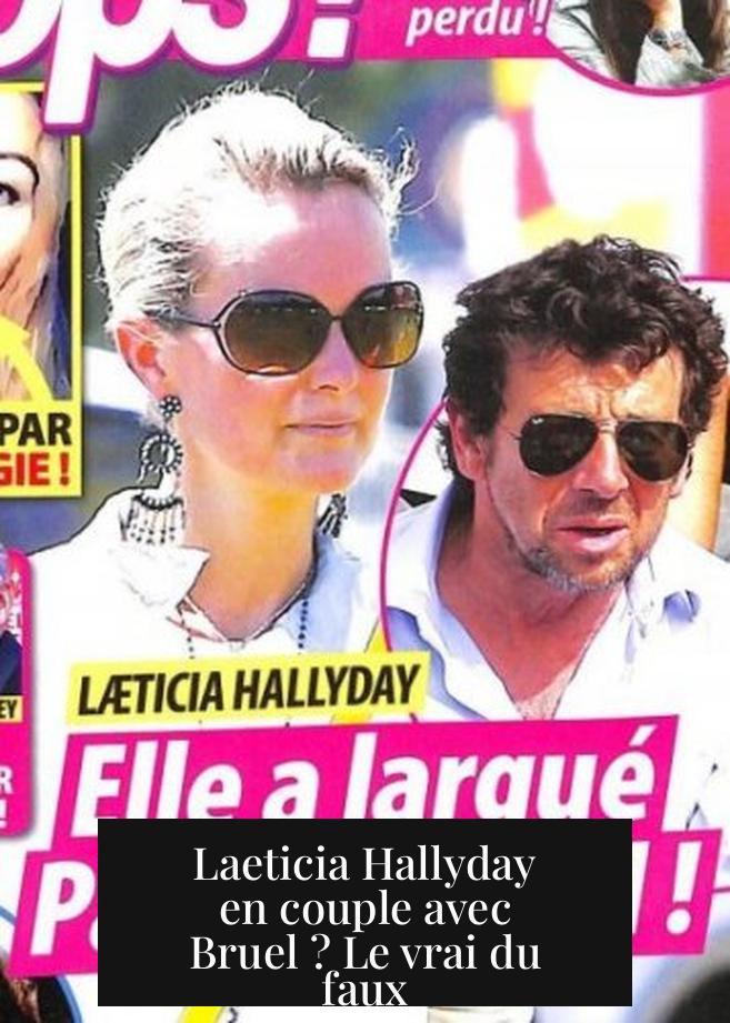 Laeticia Hallyday en couple avec Bruel ? Le vrai du faux
