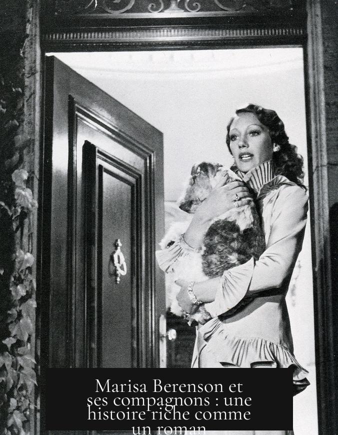 Marisa Berenson et ses compagnons : une histoire riche comme un roman