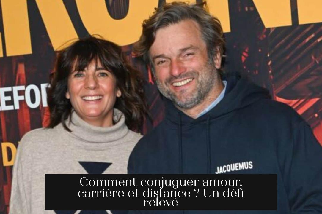 Comment conjuguer amour, carrière et distance ? Un défi relevé
