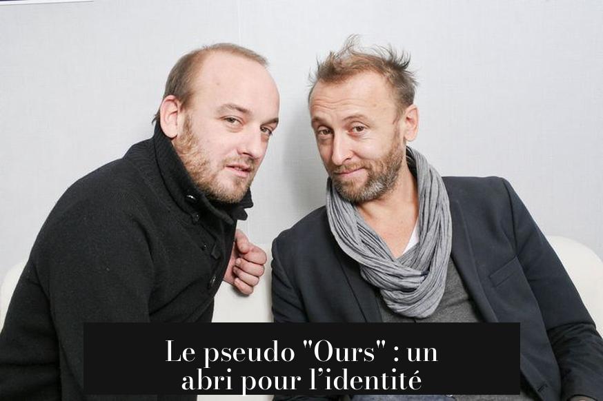 Le pseudo "Ours" : un abri pour l’identité