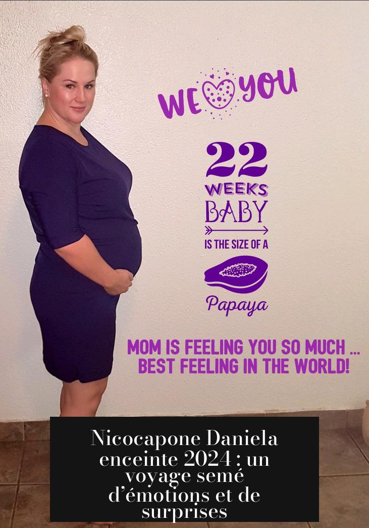 Nicocapone Daniela enceinte 2024 : un voyage semé d’émotions et de surprises