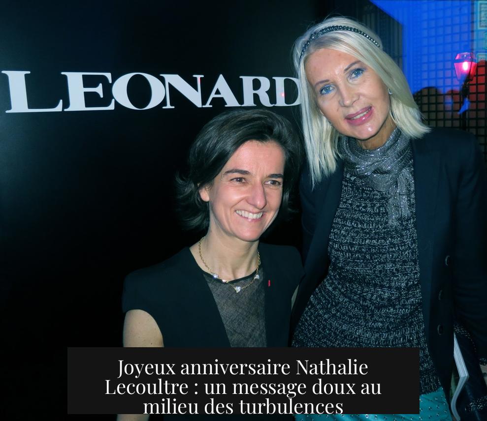 Joyeux anniversaire Nathalie Lecoultre : un message doux au milieu des turbulences