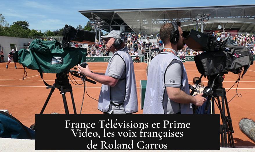 France Télévisions et Prime Video, les voix françaises de Roland Garros