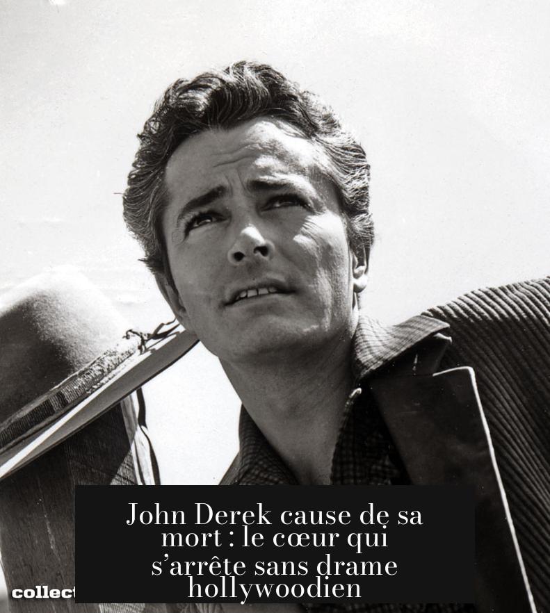 John Derek cause de sa mort : le cœur qui s’arrête sans drame hollywoodien
