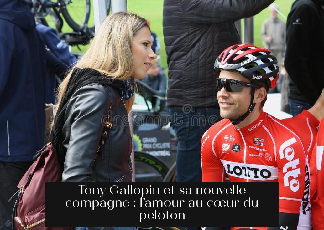 Tony Gallopin et sa nouvelle compagne : l’amour au cœur du peloton