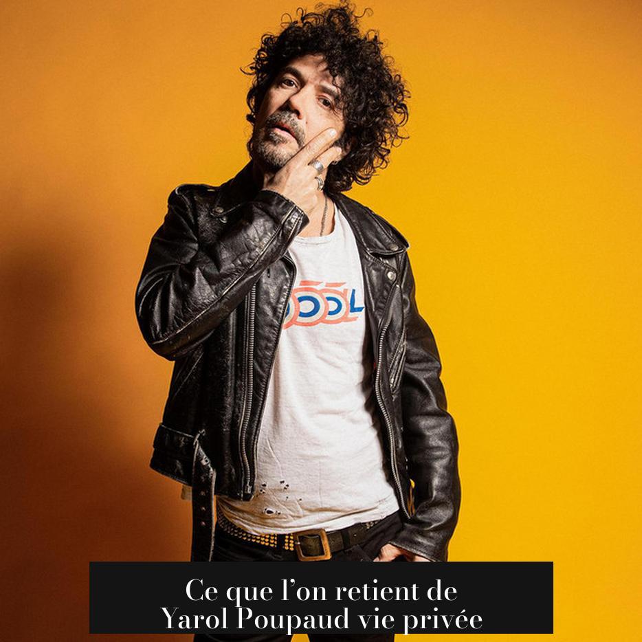Ce que l’on retient de Yarol Poupaud vie privée