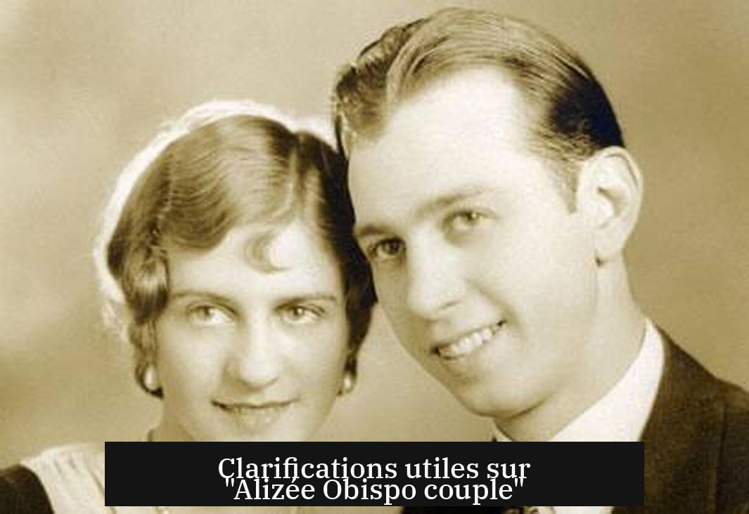 Clarifications utiles sur "Alizée Obispo couple"