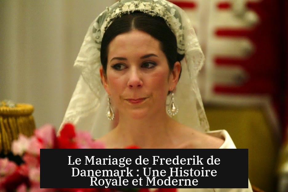 Le Mariage de Frederik de Danemark : Une Histoire Royale et Moderne