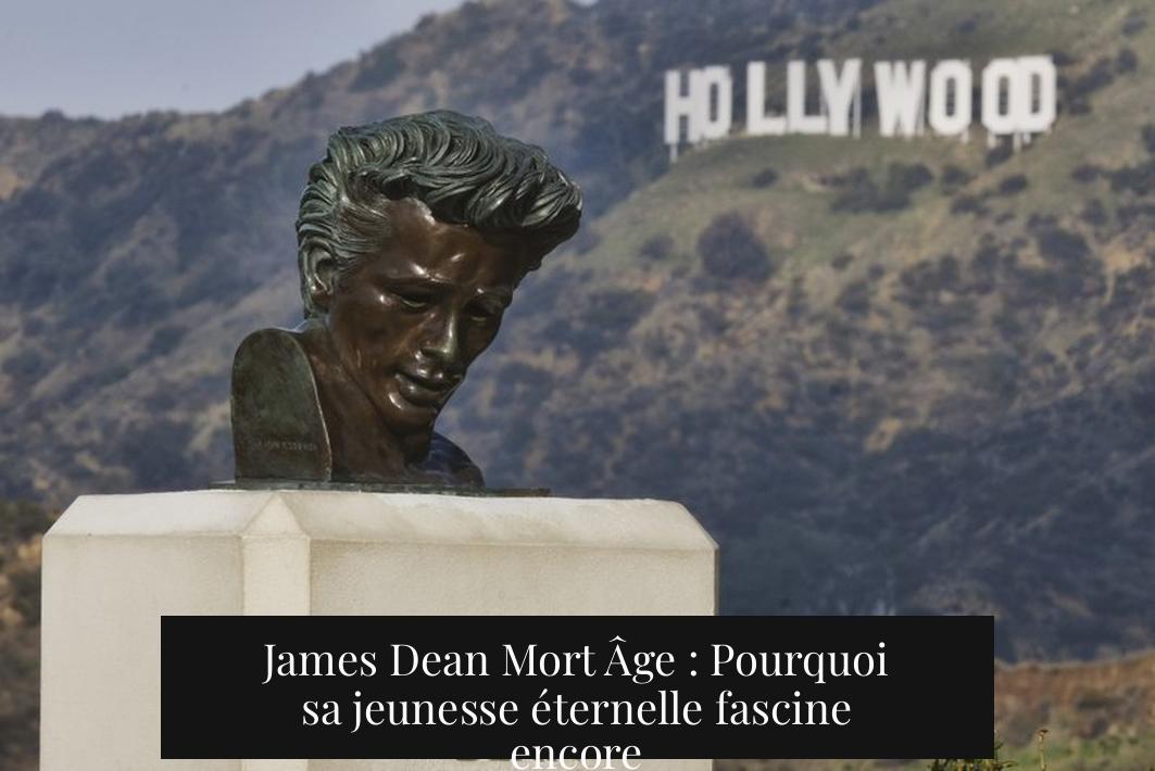 James Dean Mort Âge : Pourquoi sa jeunesse éternelle fascine encore