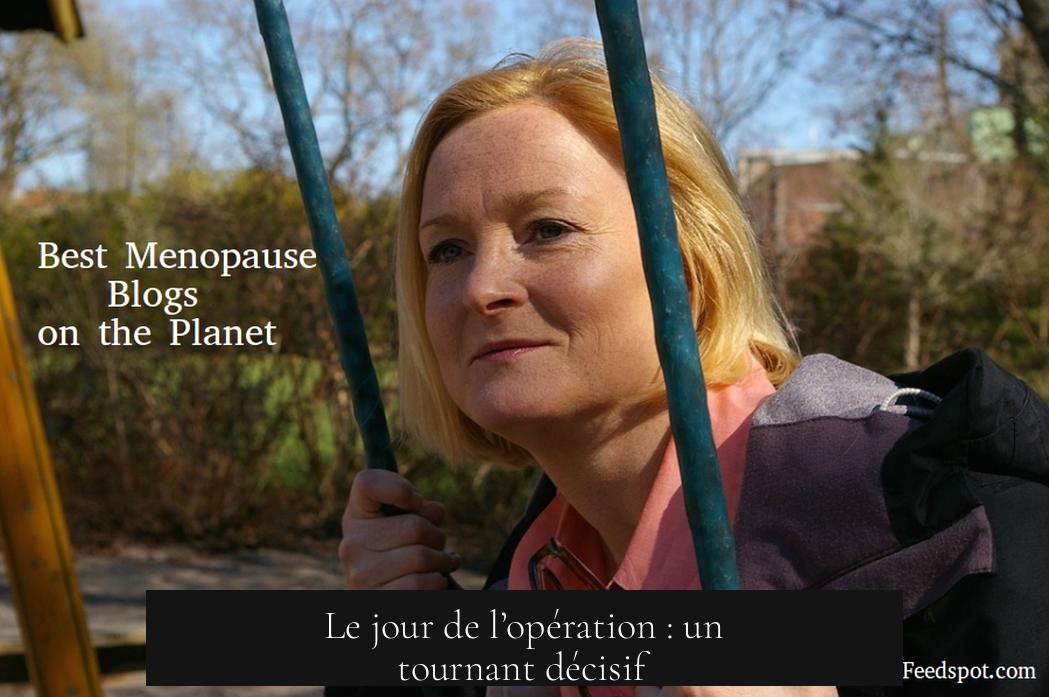 Le jour de l’opération : un tournant décisif