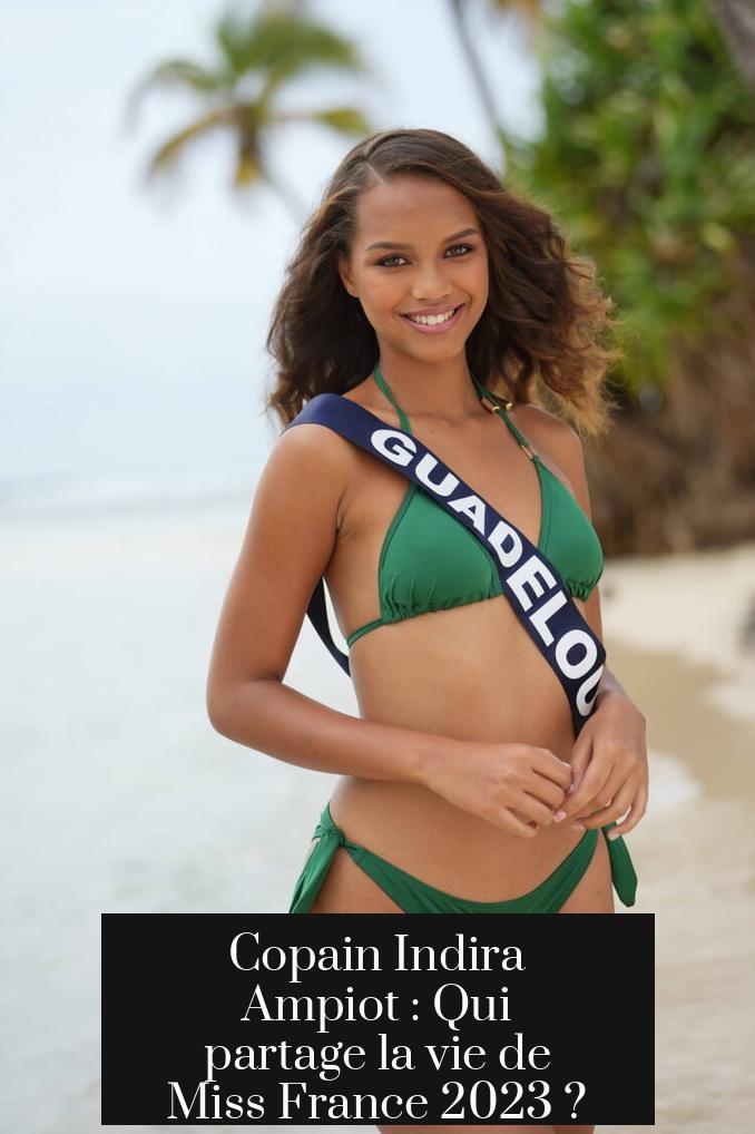 Copain Indira Ampiot : Qui partage la vie de Miss France 2023 ?