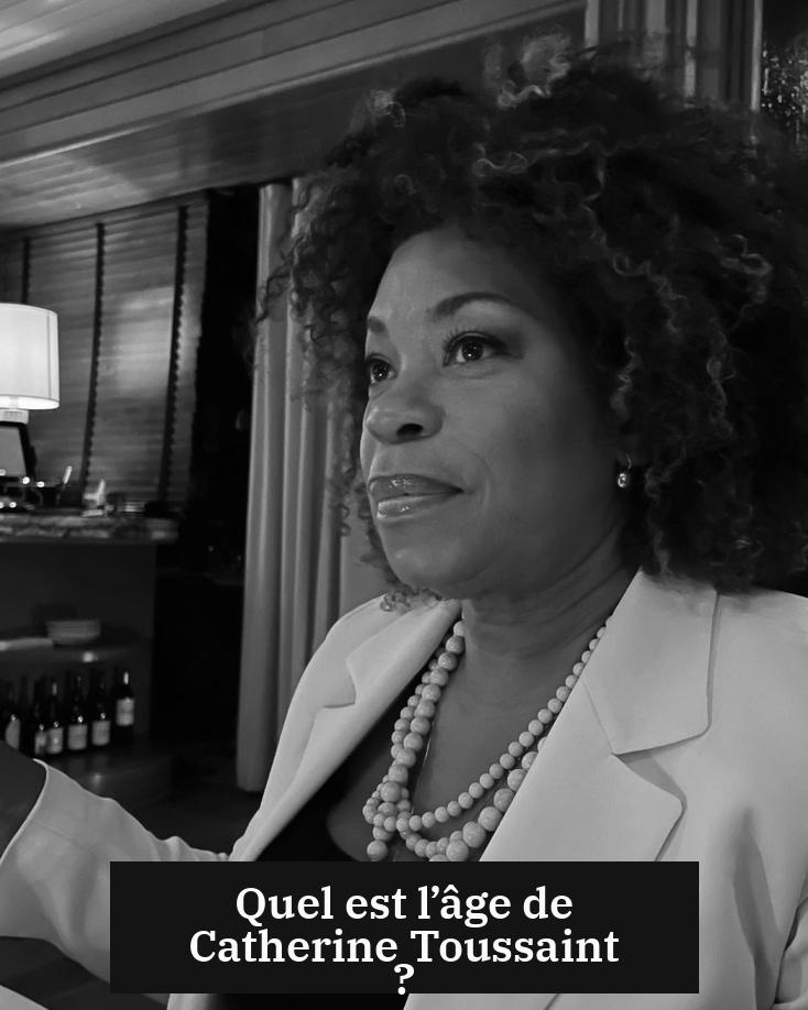 Quel est l’âge de Catherine Toussaint ?