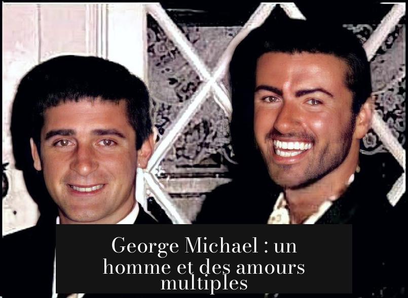 George Michael : un homme et des amours multiples