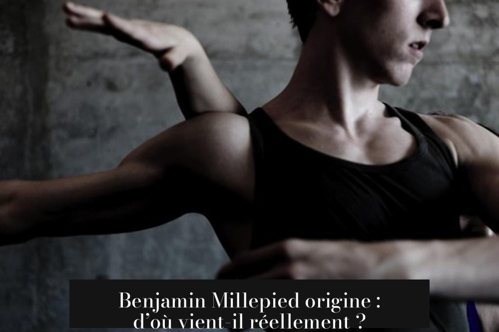 Benjamin Millepied origine : d’où vient-il réellement ?