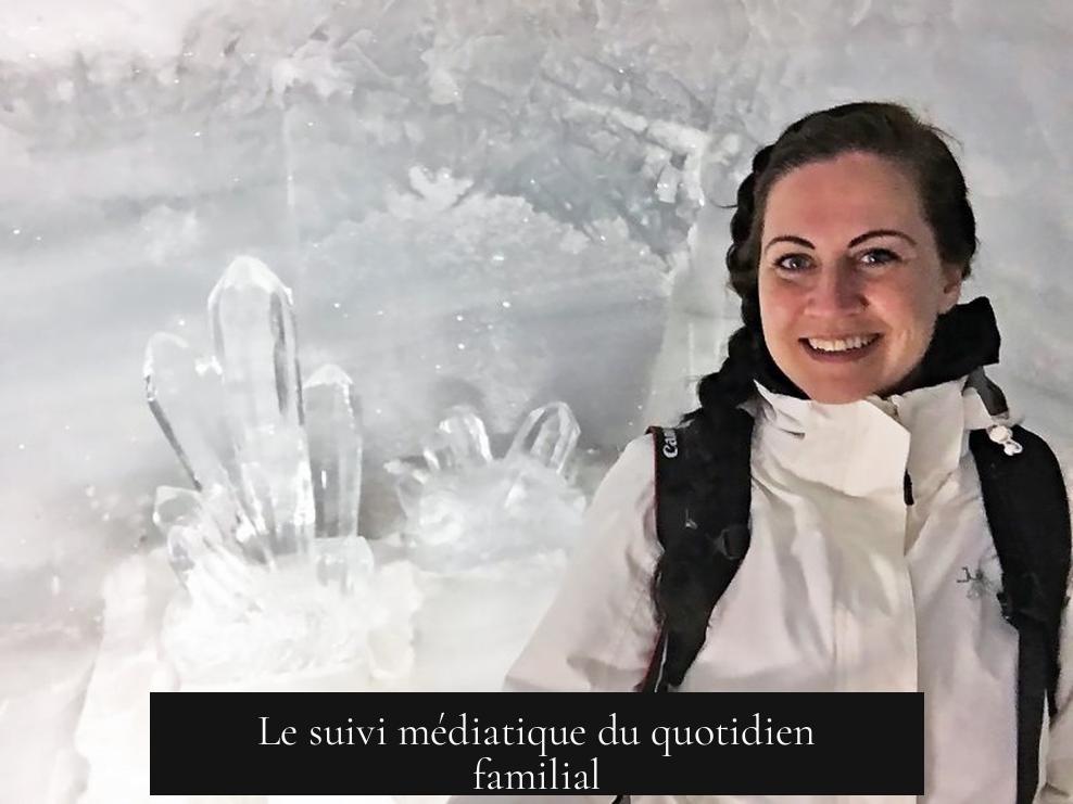 Le suivi médiatique du quotidien familial