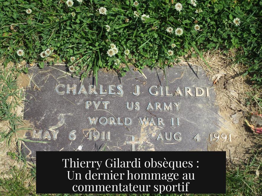 Thierry Gilardi obsèques : Un dernier hommage au commentateur sportif