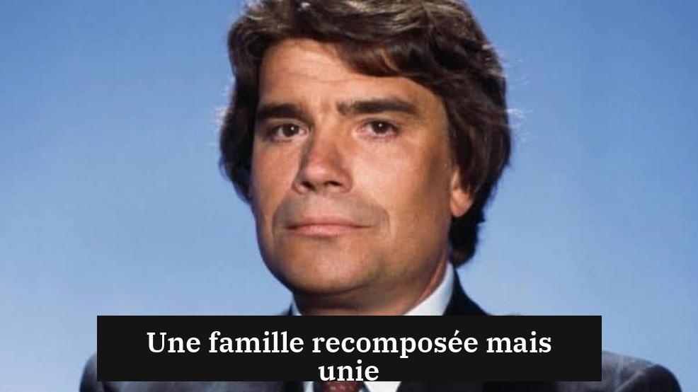 Une famille recomposée mais unie