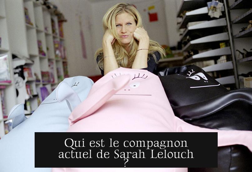 Qui est le compagnon actuel de Sarah Lelouch ?
