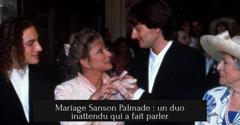 Mariage Sanson Palmade : un duo inattendu qui a fait parler
