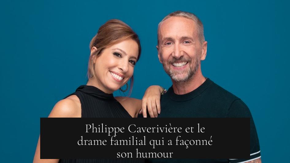 Philippe Caverivière et le drame familial qui a façonné son humour