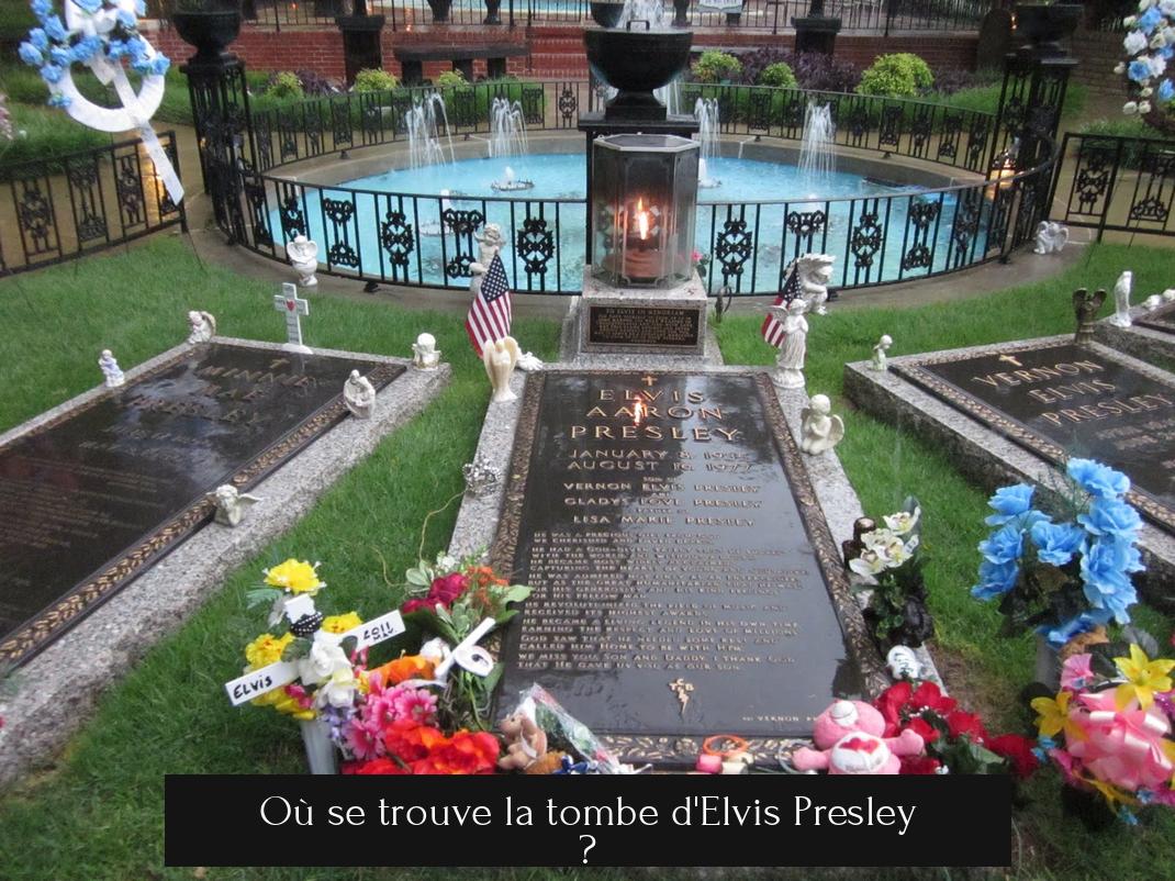 Où se trouve la tombe d'Elvis Presley ?