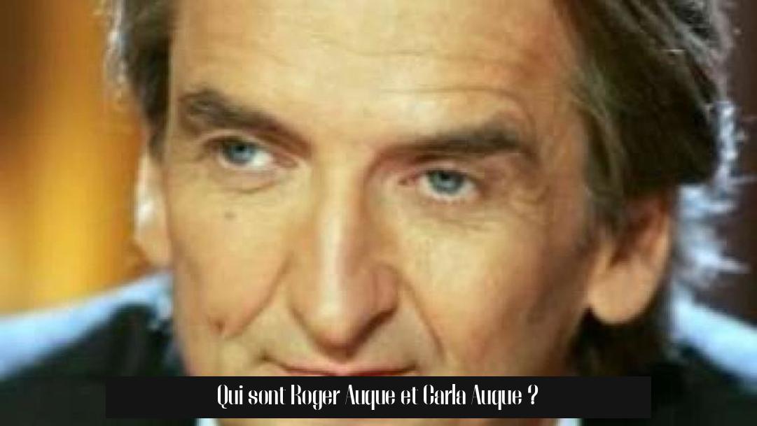 Qui sont Roger Auque et Carla Auque ?