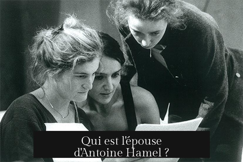 Qui est l'épouse d'Antoine Hamel ?