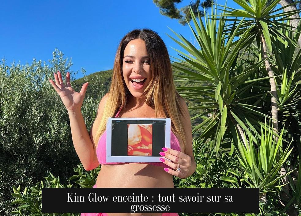 Kim Glow enceinte : tout savoir sur sa grossesse