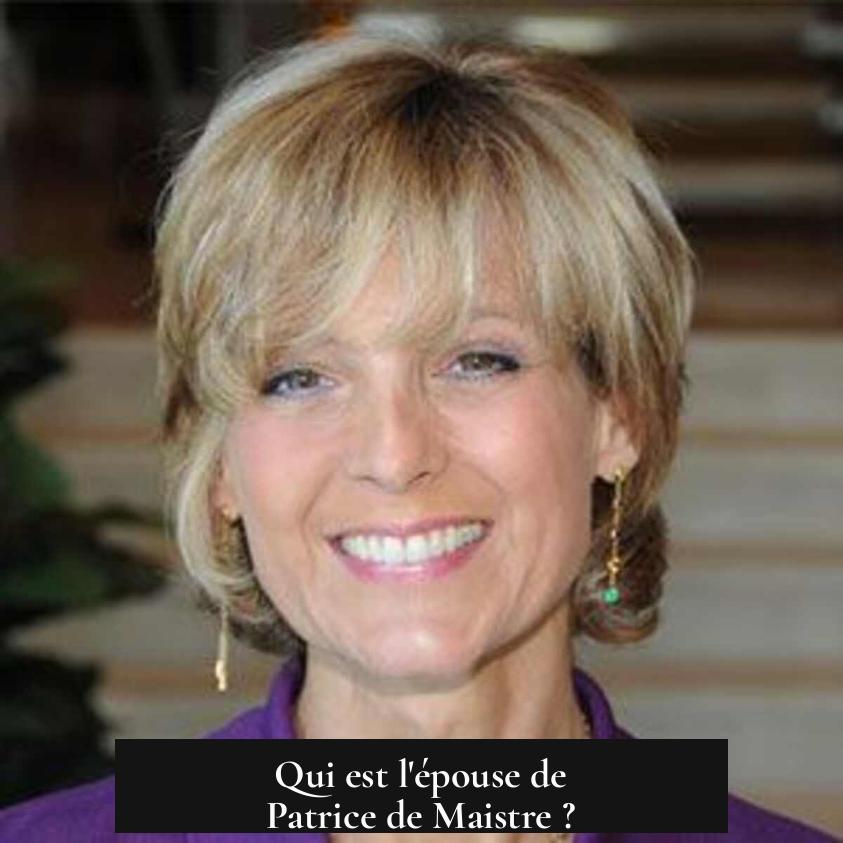 Qui est l'épouse de Patrice de Maistre ?