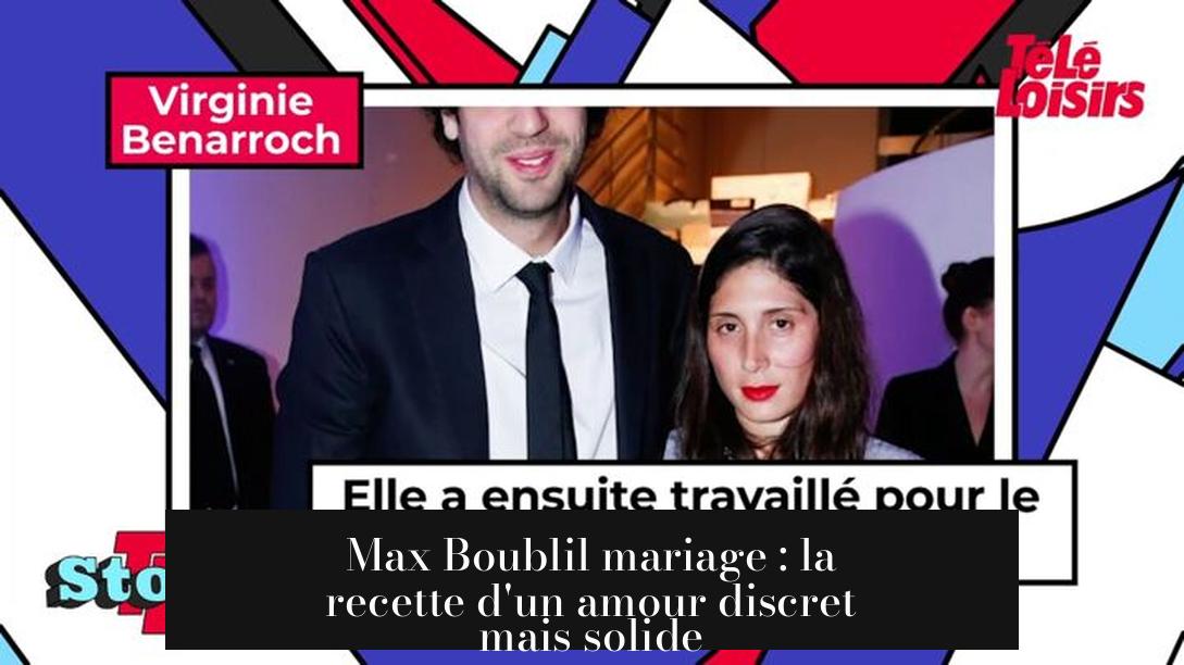 Max Boublil mariage : la recette d'un amour discret mais solide