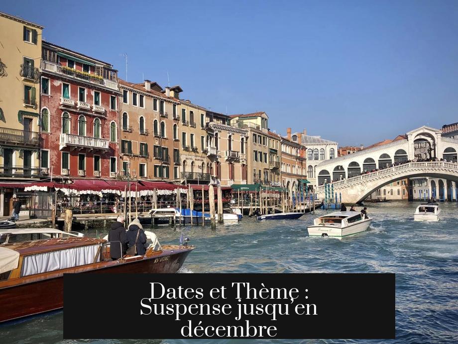 Dates et Thème : Suspense jusqu’en décembre