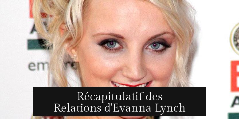 Récapitulatif des Relations d'Evanna Lynch