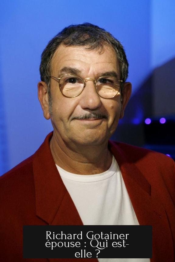 Richard Gotainer épouse : Qui est-elle ?