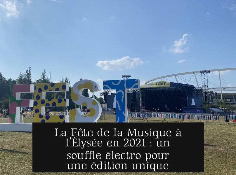 La Fête de la Musique à l’Élysée en 2021 : un souffle électro pour une édition unique