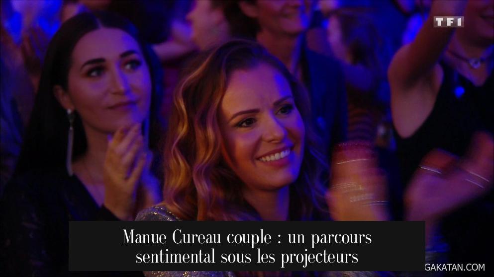 Manue Cureau couple : un parcours sentimental sous les projecteurs