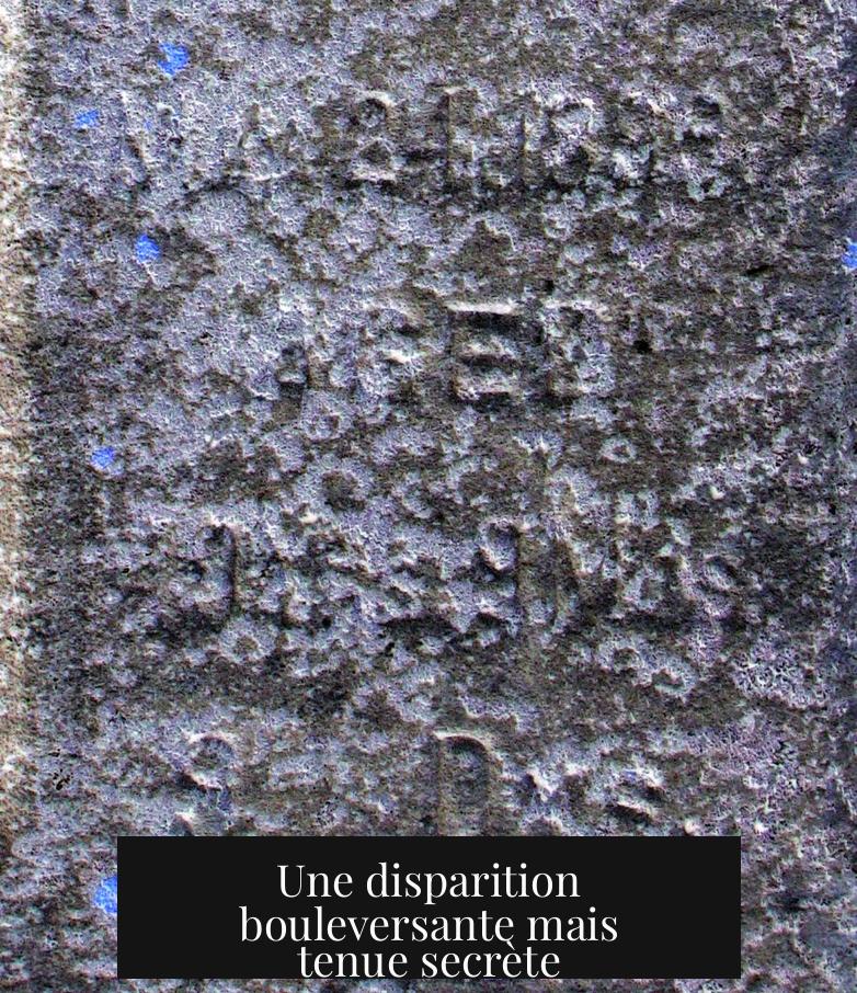 Une disparition bouleversante mais tenue secrète