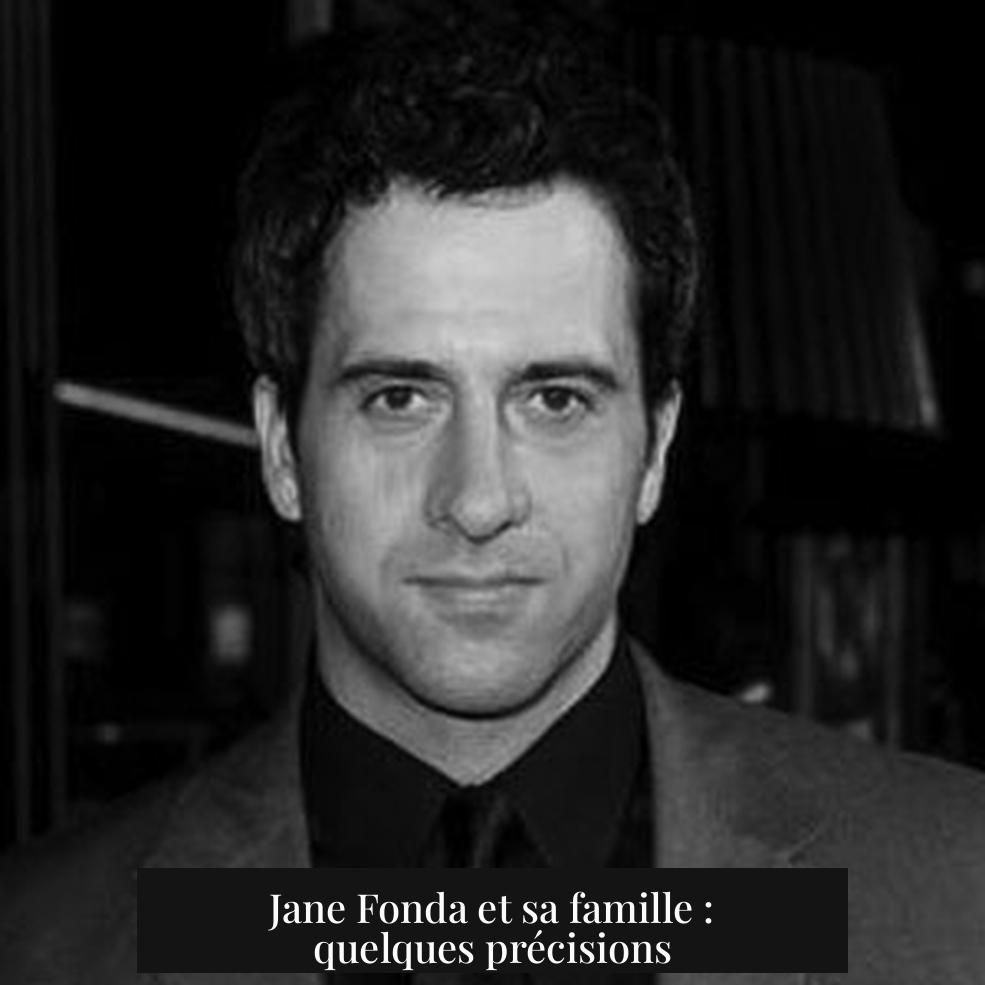 Jane Fonda et sa famille : quelques précisions