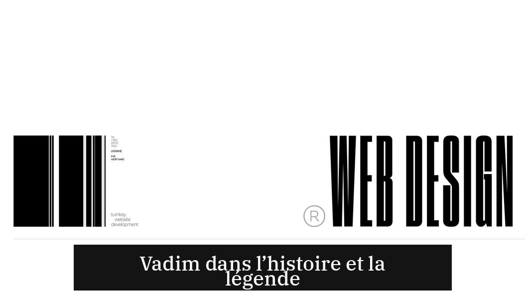 Vadim dans l’histoire et la légende